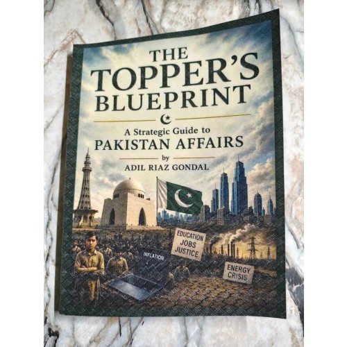 The Topper's Blueprint: A Strategic Guide to Pakistan Affairs by Adil Riaz Gondal